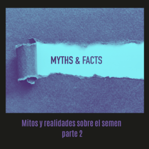 verdades y mitos sobre el semen